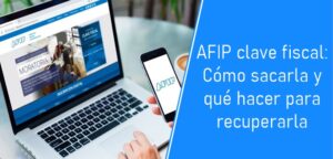 AFIP clave fiscal Cómo sacarla y qué hacer para recuperarla