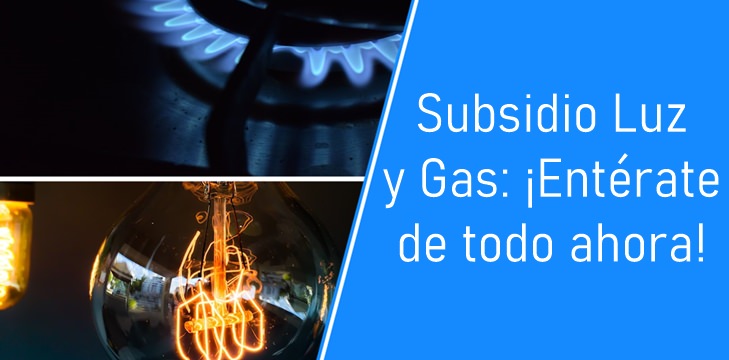 Subsidio Luz y Gas: ¡Entérate de todo ahora!