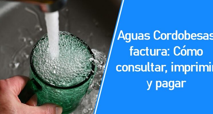 Aguas Cordobesas factura: Cómo consultar, imprimir y pagar