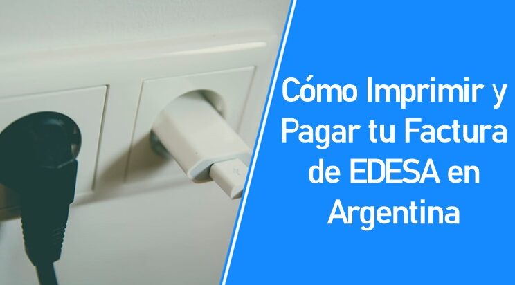 Cómo Imprimir y Pagar tu Factura de EDESA en Argentina