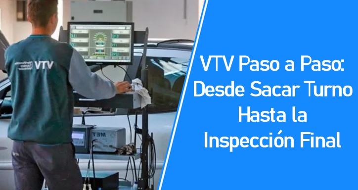 VTV Paso a Paso: Desde Sacar Turno Hasta la Inspección Final